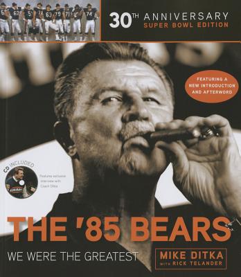 The '85 Bears: We Were the Greatest - Ditka, Mike, and Telander, Rick