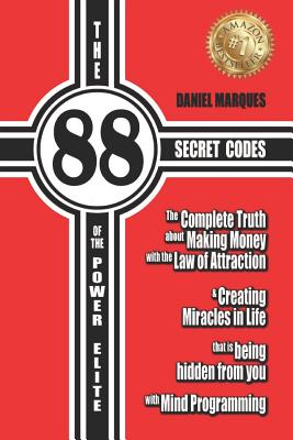 The 88 Secret Codes of the Power Elite: The complete truth about Making Money with the Law of Attraction and Creating Miracles in Life that is being hidden from you with Mind Programming - Marques, Daniel