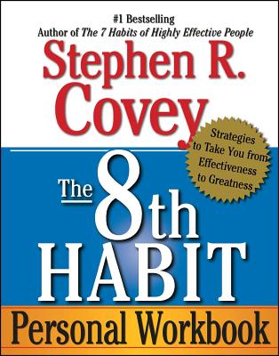 The 8th Habit Personal Workbook: Strategies to Take You from Effectiveness to Greatness - Covey, Stephen R, Dr.