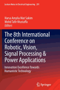 The 8th International Conference on Robotic, Vision, Signal Processing & Power Applications: Innovation Excellence Towards Humanistic Technology