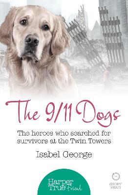 The 9/11 Dogs: The Heroes Who Searched for Survivors at Ground Zero - George, Isabel