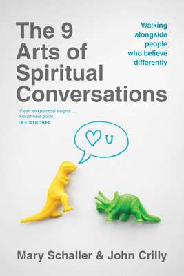 The 9 Arts of Spiritual Conversations: Walking Alongside People Who Believe Differently - Schaller, Mary, and Crilly, John