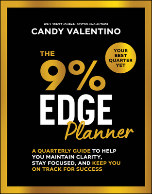 The 9% Edge Planner: A Quarterly Guide to Help You Maintain Clarity, Stay Focused, and Keep You on Track for Success - Valentino, Candy