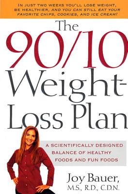 The 90/10 Weight-Loss Plan: A Scientifically Desinged Balance of Healthy Foods and Fun Foods - Bauer, Joy, M.S., R.D.