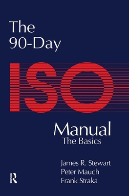 The 90-Day ISO 9000 Manual - Mauch, Peter, and Stewart, James, and Straka, Frank