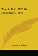 The A. B. C. Of Life Insurance (1897)