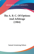 The A. B. C. Of Options And Arbitrage (1904)
