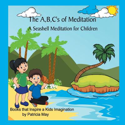 The A, B, C's of Meditation: A Seashell Meditation for Children - May, Patricia