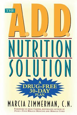 The A.D.D. Nutrition Solution: A Drug-Free 30 Day Plan - Zimmerman, Marcia, N