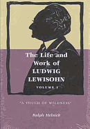 The: A Life and Work of Ludwig Lewisohn: Touch of Wilderness