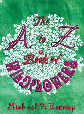 The A to Z Book of Wildflowers - Earney, Michael P