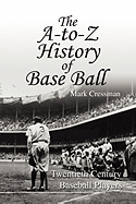 The A-To-Z History of Base Ball - Cressman, Mark