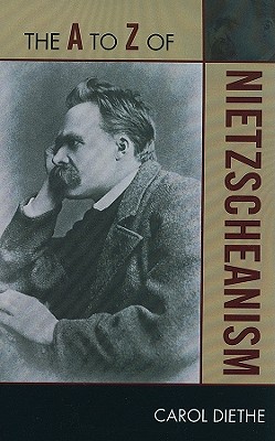 The A to Z of Nietzscheanism - Diethe, Carol