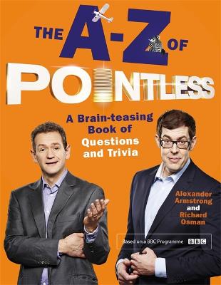 The A-Z of Pointless: A brain-teasing bumper book of questions and trivia - Armstrong, Alexander, and Osman, Richard