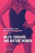 The Aaron Sans Erotica Collection Volume 1: MILFs, Cougars, and Mature Women