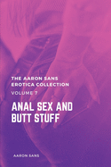 The Aaron Sans Erotica Collection Volume 7: Anal Sex and Butt Stuff