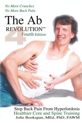 The Ab Revolution Fourth Edition - No More Crunches No More Back Pain - Bookspan, Jolie, Dr.