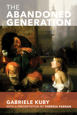 The Abandoned Generation - Kuby, Gabriele, and Kirchner, James Patrick (Translated by)