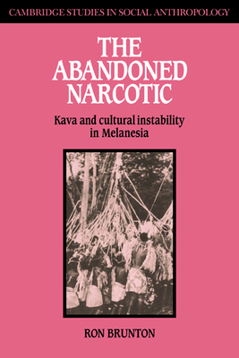 The Abandoned Narcotic: Kava and Cultural Instability in Melanesia - Brunton, Ron