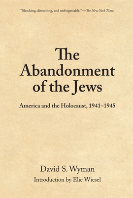 The Abandonment of the Jews: America and the Holocaust 1941-1945 - Wyman, David S, Professor