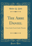 The ABBE Daniel: From Andre French Andre Theuriet (Classic Reprint)