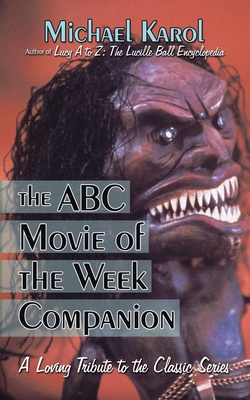 The ABC Movie of the Week Companion: A Loving Tribute to the Classic Series - Karol, Michael