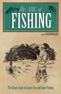 The ABC of Fishing: The Complete Guide to Angling for Coarse, Sea and Game Fish