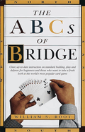 The ABCs of Bridge: Clear, Up-To-Date Instruction on Standard Bidding, Play and Defense for Beginners and Those Who Want to Take a Fresh Look at the World's Most Popular CA