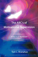 The ABC's of Motivational Supervision: A Practical Workbook