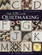 The ABCs of Quiltmaking: Piecing, Applique, Quilting & More