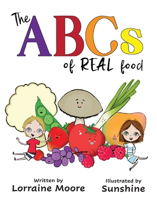 The ABCs of Real Food - Moore, Lorraine