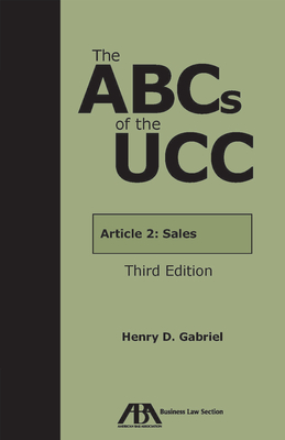 The ABCs of the Ucc Article 2: Sales, Third Edition - Gabriel, Henry D