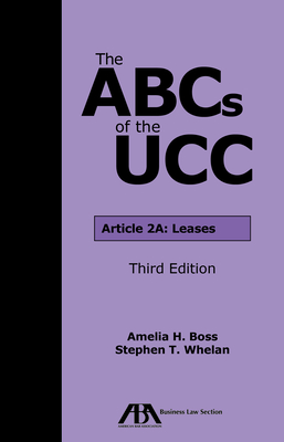 The ABCs of the Ucc Article 2a: Leases, Third Edition - Boss, Amelia Helen, and Whelan, Stephen T