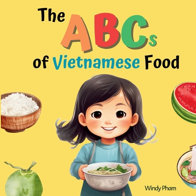 The ABCs of Vietnamese Food - Pham, Windy