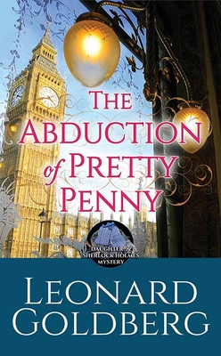 The Abduction of Pretty Penny: A Daughter of Sherlock Holmes Mystery - Goldberg, Leonard