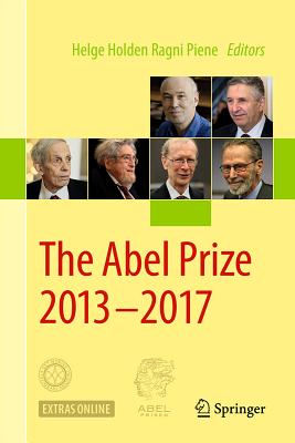 The Abel Prize 2013-2017 - Holden, Helge (Editor), and Piene, Ragni (Editor)