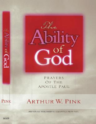 The Ability of God: Prayers of the Apostle Paul - Pink, Arthur W