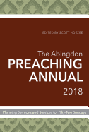 The Abingdon Preaching Annual 2018: Planning Sermons and Services for Fifty-Two Sundays
