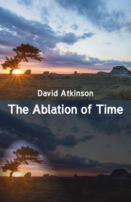 The Ablation of Time - Atkinson, David