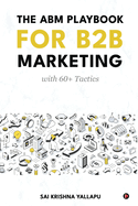 The ABM Playbook for B2B Marketing: with 60+ Tactics