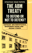 The Abm Treaty: To Defend or Not to Defend?