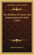 The Abolition of Arrest and Imprisonment for Debt (1836)