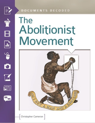 The Abolitionist Movement: Documents Decoded - Cameron, Christopher