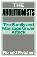 The Abolitionists: The Family and Marriage Under Attack