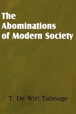 The Abominations of Modern Society - Talmage, T De Witt