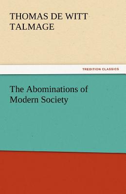 The Abominations of Modern Society - Talmage, T De Witt