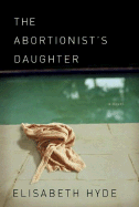 The Abortionist's Daughter - Hyde, Elisabeth, and McDonald, Beth (Read by)