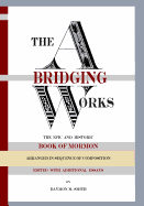 The Abridging Works: The Epic and Historic Book of Mormon Arranged in Sequence of Composition