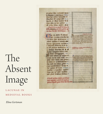 The Absent Image: Lacunae in Medieval Books - Gertsman, Elina