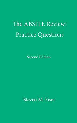 The Absite Review: Practice Questions, Second Edition - Fiser, Steven M